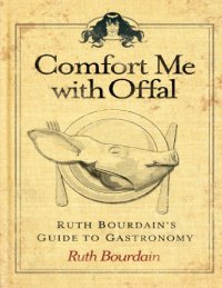 cover of the book Comfort Me with Offal: Ruth Bourdain’s Guide to Gastronomy