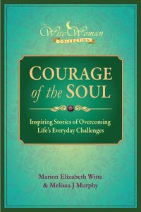 cover of the book Wise Woman Collection-Courage of the Soul: Inspiring Stories of Overcoming Life's Everyday Challenges