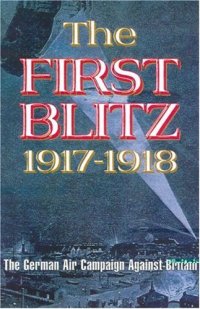 cover of the book The first blitz : the German bomber campaign against Britain in the First World War