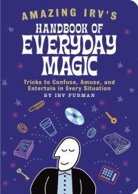 cover of the book Amazing Irv’s handbook of everyday magic : tricks to confuse, amuse, and entertain in every situation