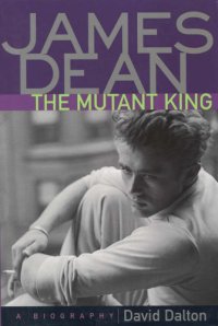 cover of the book James Dean: The Mutant King: A Biography