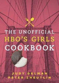 cover of the book The Unofficial HBO's Girls Cookbook