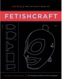 cover of the book The artisan's book of fetishcraft : patterns and instructions for creating professional fetishwear, restraints and sensory equipment