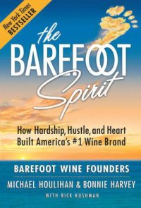 cover of the book The Barefoot spirit : how hardship, hustle, and heart built America's #1 wine brand