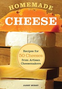 cover of the book Homemade cheese : recipes for 50 cheeses from artisan cheesemakers