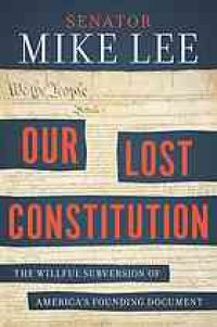 cover of the book Our lost Constitution : the willful subversion of America's founding document