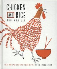 cover of the book Chicken and Rice: Fresh and Easy Southeast Asian Recipes From a London Kitchen