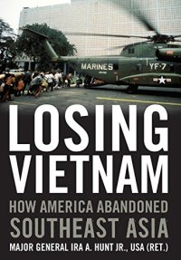 cover of the book Losing Vietnam : how America abandoned Southeast Asia