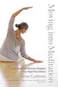 cover of the book Moving into meditation : a 12-week mindfulness program for yoga practitioners