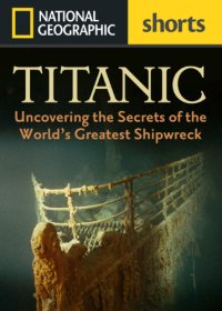 cover of the book Titanic : uncovering the secrets of the World’s greatest shipwreck