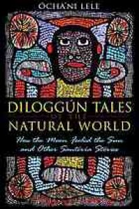 cover of the book Diloggún tales of the natural world : how the moon fooled the sun, and other Santería stories