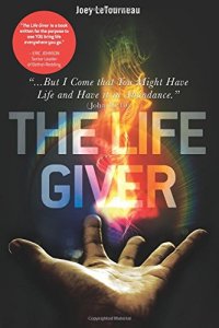 cover of the book The Life Giver: ''...But I Come That You Might Have Life and Have It in Abundance.'' John 10: 10