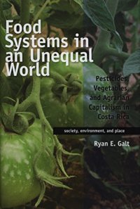 cover of the book Food systems in an unequal world : pesticides, vegetables, and agrarian capitalism in Costa Rica