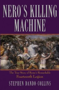 cover of the book Nero’s killing machine : the true story of Rome’s remarkable Fourteenth Legion