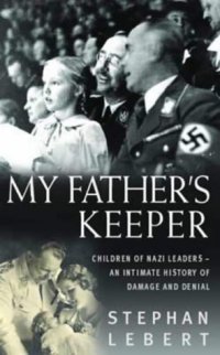 cover of the book My Father's Keeper: The Children of the Nazi Leaders- An Intimate History of Damage and Denial