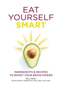 cover of the book Eat Yourself Smart: Ingredients and Recipes to Boost Your Brain Power