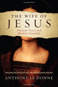 cover of the book The wife of Jesus : ancient texts and modern scandals