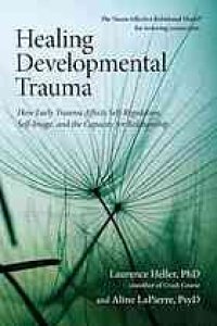 cover of the book Healing developmental trauma : how early trauma affects self-regulation, self-image, and the capacity for relationship