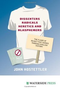 cover of the book Dissenters, radicals, heretics and blasphemers : the flame of revolt that shines through English history