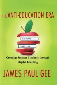 cover of the book The Anti-Education Era: Creating Smarter Students through Digital Learning