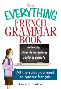 cover of the book The everything French grammar book : all the rules you need to master français