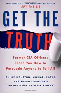 cover of the book Get the truth : former CIA officers teach you how to persuade anyone to tell all