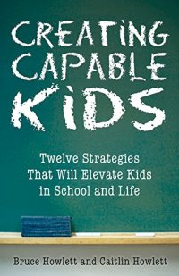 cover of the book Creating capable kids : twelve strategies that will help kids succeed in school and life