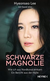 cover of the book Schwarze Magnolie : wie ich aus Nordkorea entkam : ein Bericht aus der Hölle