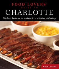 cover of the book Food lovers’ guide to Charlotte : the best restaurants, markets & local culinary offerings