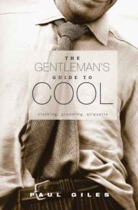 cover of the book The gentleman's guide to cool : clothing, grooming & etiquette