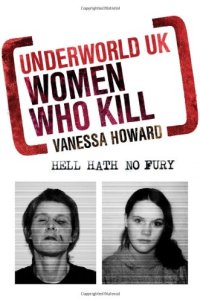 cover of the book Underworld UK: Women Who Kill: Hell Hath No Fury