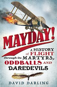 cover of the book Mayday! : a history of flight through its martyrs, oddballs, and daredevils