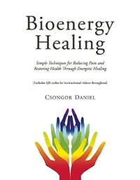 cover of the book Bioenergy Healing: Simple Techniques for Reducing Pain and Restoring Health through Energetic Healing