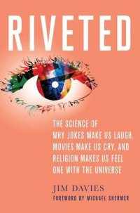 cover of the book Riveted : the science of why jokes make us laugh, movies make us cry, and religion makes us feel one with the universe