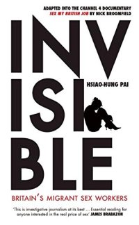 cover of the book Invisible : Britain’s migrant sex workers