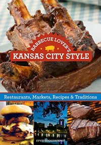 cover of the book Barbecue Lover’s Kansas City Style: Restaurants, Markets, Recipes & Traditions