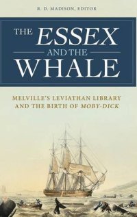 cover of the book The Essex and the whale : Melville’s Leviathan library and the birth of Moby-Dick