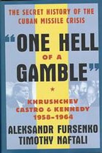 cover of the book One hell of a gamble : Khrushchev, Castro, and Kennedy, 1958-1964