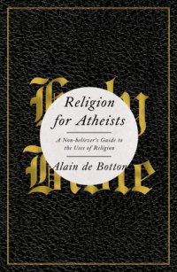 cover of the book Religion for atheists : a non-believer's guide to the uses of religion