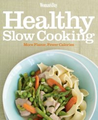 cover of the book Woman's Day Healthy Slow Cooking: More Flavor, Fewer Calories