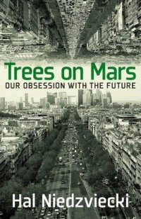 cover of the book Trees on Mars: Our Obsession with the Future