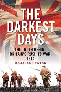 cover of the book The darkest days : the truth behind Britain's rush to war, 1914