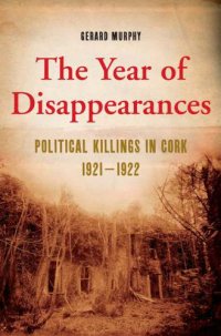 cover of the book The Year of Disappearances : Political Killings in Cork, 1921-1922