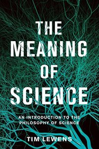 cover of the book The Meaning of Science: An Introduction to the Philosophy of Science