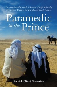 cover of the book Paramedic to the prince : an American paramedic's account of life inside the mysterious world of the Kingdom of Saudi Arabia