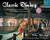 cover of the book Classic dining : discovering America’s finest mid-century restaurants