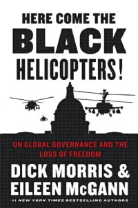 cover of the book Here Come the Black Helicopters! : Exposing the Liberal Plan for Global Government