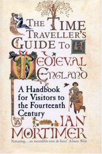 cover of the book The time traveller’s guide to medieval England : a handbook for visitors to the fourteenth century