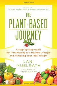 cover of the book The plant-based journey : a step-by-step guide for transitioning to a healthy lifestyle and achieving your ideal weight