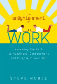 cover of the book The Enlightenment of Work: Revealing the Path to Happiness, Contentment and Purpose in Your Job